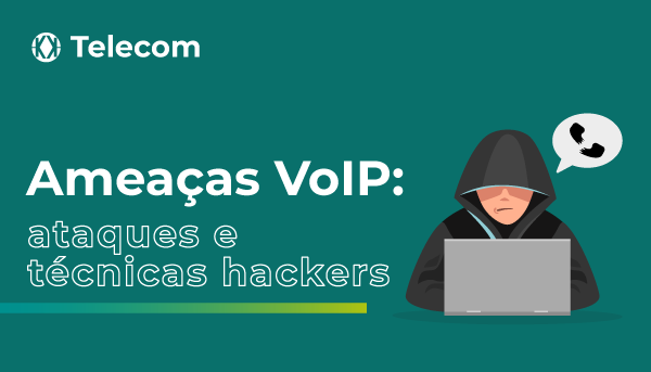 Ameaças VoIP: tipos de ataques e técnicas usadas por hackers